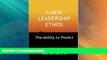 Must Have  A NEW LEADERSHIP ETHOS - The Ability to Predict  READ Ebook Full Ebook Free