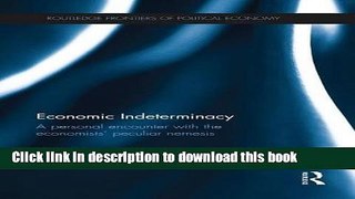 Books Economic Indeterminacy: A personal encounter with the economists  peculiar nemesis Free Online