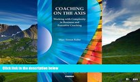 READ FREE FULL  Coaching on the Axis: Working with Complexity in Business and Executive Coaching