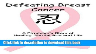 Ebook Defeating Breast Cancer: A Physician s Story of Healing, Martial Arts and Life Full Online