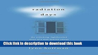 Ebook Radiation Days: The Rollicking, Lighthearted Story of a Man and His Cancer Free Online