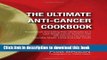 [Popular Books] The Ultimate Anti-Cancer Cookbook: A Cookbook and Eating Plan Developed by a