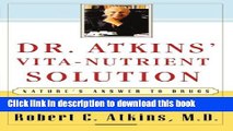[PDF] Dr. Atkins  Vita-Nutrient Solution: Nature s Answer to Drugs Full Online