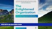 READ FREE FULL  The Enlightened Organization: Executive Tools and Techniques from the World of