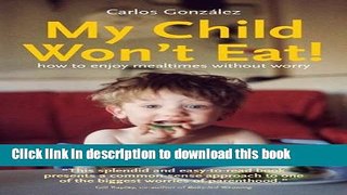 [PDF] My Child Won t Eat!: How to Enjoy Mealtimes Without Worry Full Online