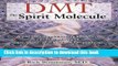 [Popular Books] DMT: The Spirit Molecule: A Doctor s Revolutionary Research into the Biology of