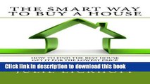 [Popular] The Smart Way to Buy a House: How to Find the Best House, Get it for the Lowest Price