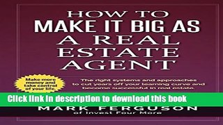 [Popular] How to Make it Big as a Real Estate Agent: The right systems and approaches to cut years