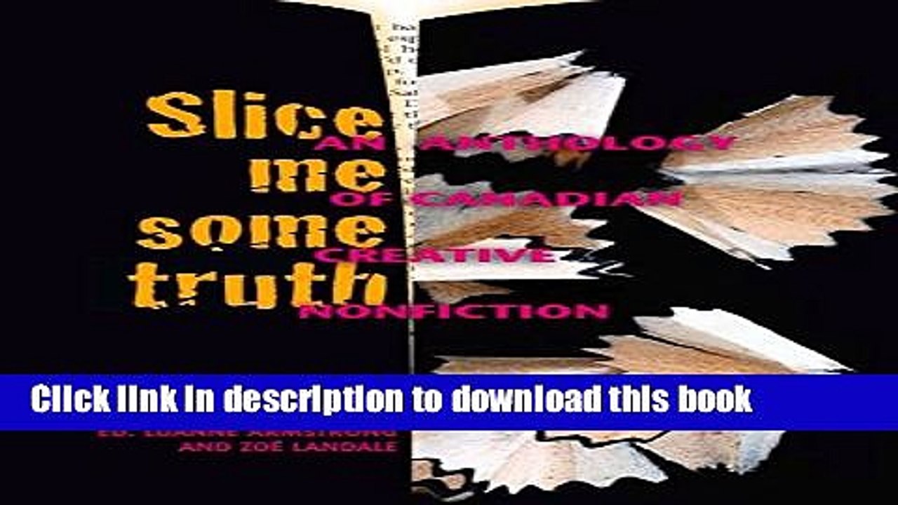 [Download] Slice Me Some Truth: An Anthology of Canadian Creative Non-fiction Kindle Free