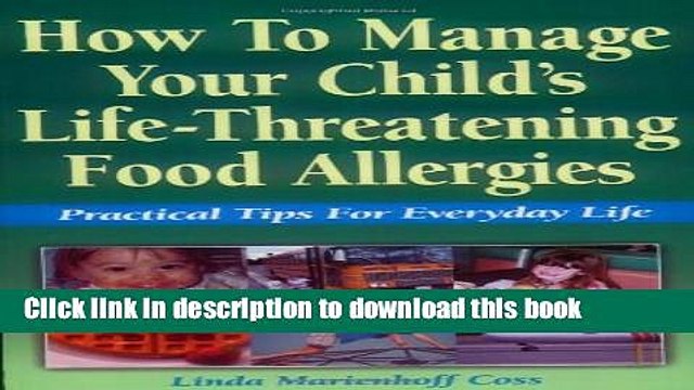 [Download] How to Manage Your Child s Life-Threatening Food Allergies: Practical Tips for Everyday