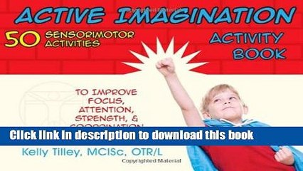 [Download] Active Imagination Activity Book: 50 Sensorimotor Activities for Children to Improve