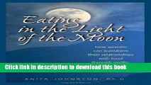 [Popular Books] Eating in the Light of the Moon: How Women Can Transform Their Relationship with