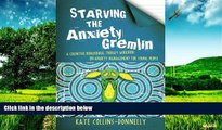 Full [PDF] Downlaod  Starving the Anxiety Gremlin: A Cognitive Behavioural Therapy Workbook on