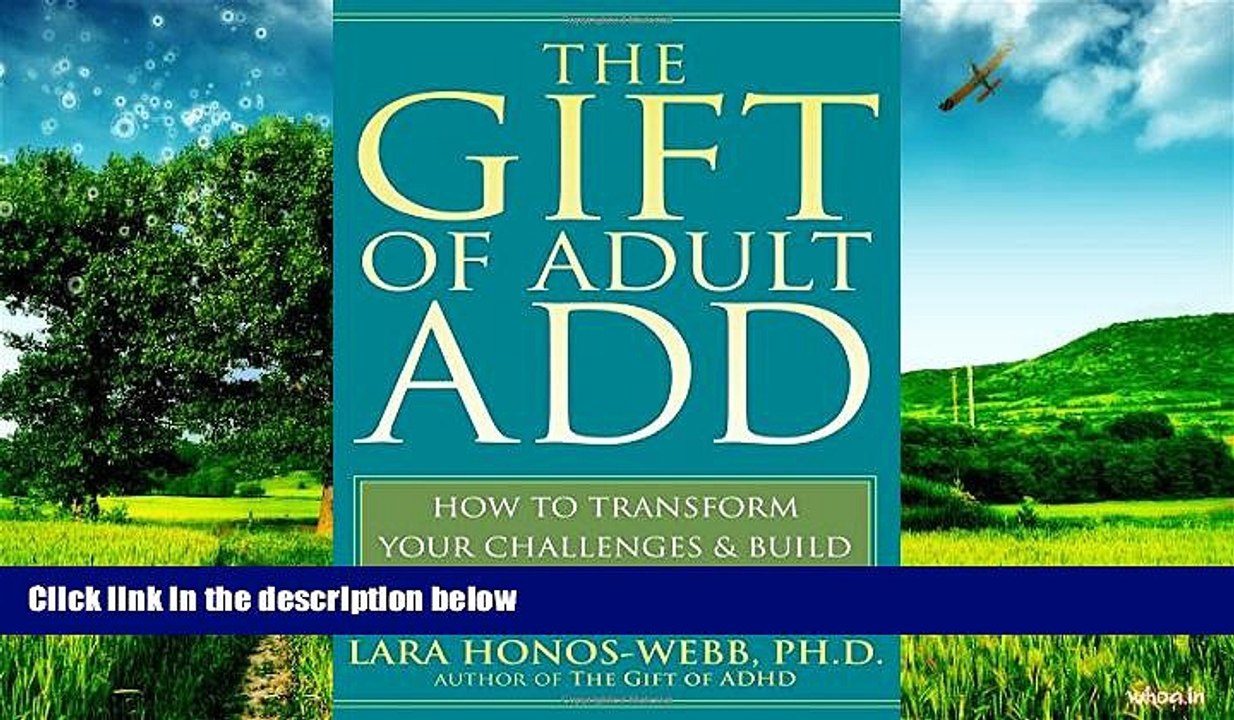READ FREE FULL  The Gift of Adult ADD: How to Transform Your Challenges and Build on Your