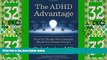 Must Have  The ADHD Advantage: What You Thought Was a Diagnosis May Be Your Greatest Strength