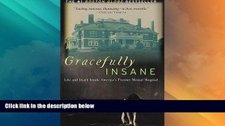 Full [PDF] Downlaod  Gracefully Insane: Life and Death Inside America s Premier Mental Hospital