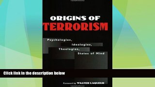 READ FREE FULL  Origins of Terrorism: Psychologies, Ideologies, Theologies, States of Mind