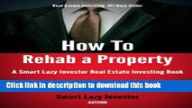 [Popular] How To Rehab a Property (Smart Lazy Investor Real Estate Investing Books Book 2)