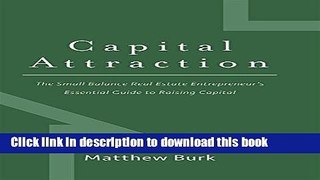 [Popular] Capital Attraction: The Small Balance Real Estate Entrepreneur s Essential Guide to