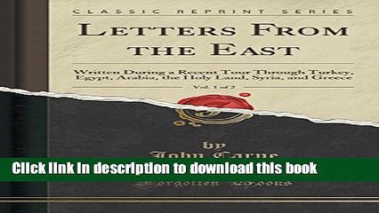 [Download] Letters from the East, Vol. 1 of 2: Written During a Recent Tour Through Turkey, Egypt,