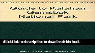 [Download] Guide to Kalahari Gemsbok National Park Paperback Free