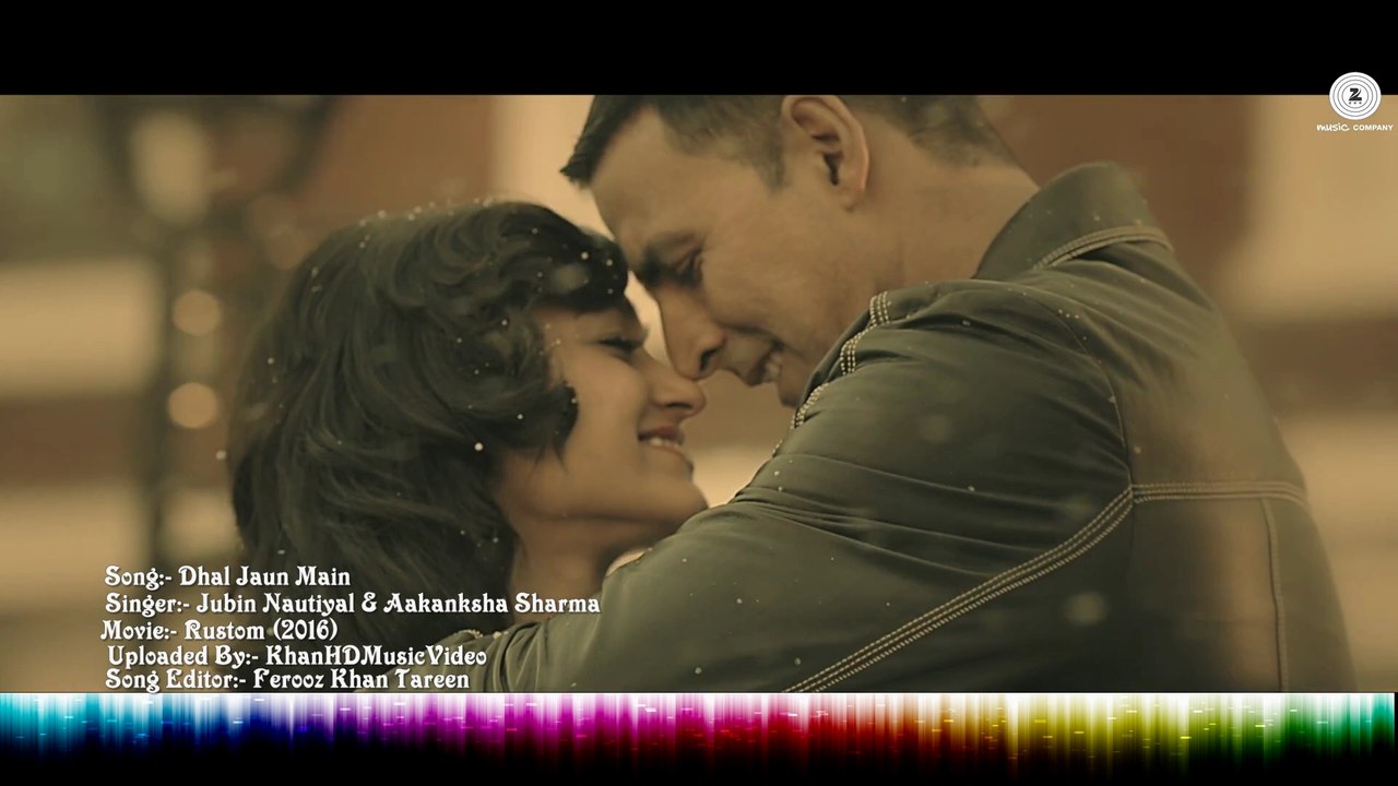 "Dhal Jaun Main" feat' Jubin Nautiyal | Rustom 2016 | Sad Romantic VIDEO Song | Akshay Kumar, Ileana D'cruz | HD 1080p