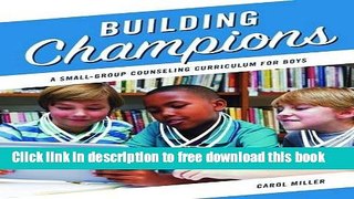 [Download] Building Champions: A Small-Group Counseling Curriculum for Boys Kindle Collection