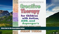 READ FREE FULL  Creative Therapy for Children with Autism, ADD, and Asperger s: Using Artistic