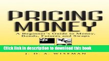 [Popular] Pricing Money: A Beginner s Guide to Money, Bonds, Futures and Swaps Paperback Free