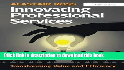 [Download] Innovating Professional Services: Transforming Value and Efficiency Paperback Online