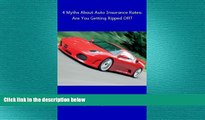 FREE PDF  4 Myths About Auto Insurance Rates: Are You Getting Ripped Off? How to Lower Your Car