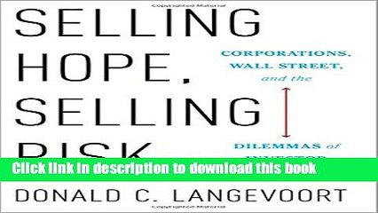 [Popular] Selling Hope, Selling Risk: Corporations, Wall Street, and the Dilemmas of Investor