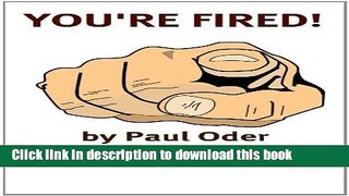 [Popular] You re Fired: Rebuilding Your Professional Life After Getting Fired, Laid Off, Demoted,