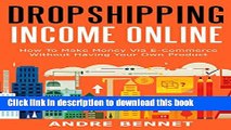 [Popular] ONLINE DROPSHIPPING INCOME 2016: How To Make Money Via E-Commerce  Without Having Your