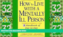 Big Deals  How to Live with a Mentally Ill Person: A Handbook of Metally Ill Strategies  Best