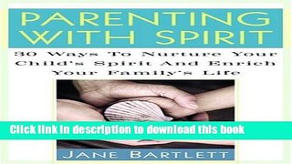 Books Parenting With Spirit: 30 Ways to Nurture Your Child s Spirituality and Enrich Your Family s