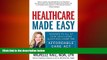 READ book  Healthcare Made Easy: Answers to All of Your Healthcare Questions under the Affordable