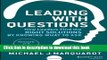 [Popular] Leading with Questions: How Leaders Find the Right Solutions by Knowing What to Ask