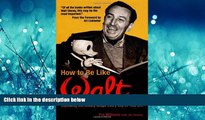 Choose Book How to Be Like Walt: Capturing the Disney Magic Every Day of Your Life