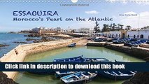 [Download] Essaouira - Morocco s Pearl on the Atlantic: 13 Photographic Impressions from Morocco s