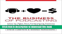 [Popular] The Business of Podcasting: How to Take Your Podcasting Passion from the Personal to the