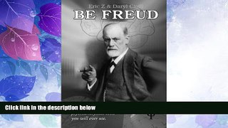 Must Have PDF  Be Freud: One of the most powerful psychoanalytical tools you will ever use (Eric Z