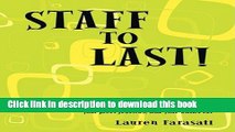 [Download] Staff to Last!: For Financial Advisors Only: How to Build a Staff That Makes Your