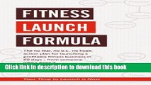 [Download] Fitness Launch Formula: The no fear, no b.s., no hype,  action plan for launching a