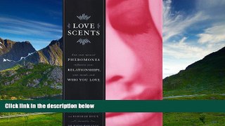 READ FREE FULL  Love Scents: How Your Natural Pheromones Influence Your Relationships, Your