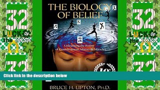 Must Have PDF  The Biology of Belief 10th Anniversary Edition: Unleashing the Power of