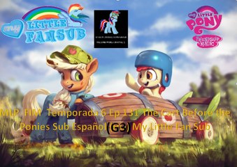 MLP  FIM  Temporada 6 Ep 131 The Cart Before the Ponies Sub Español (GP 3) My Little Fan Sub