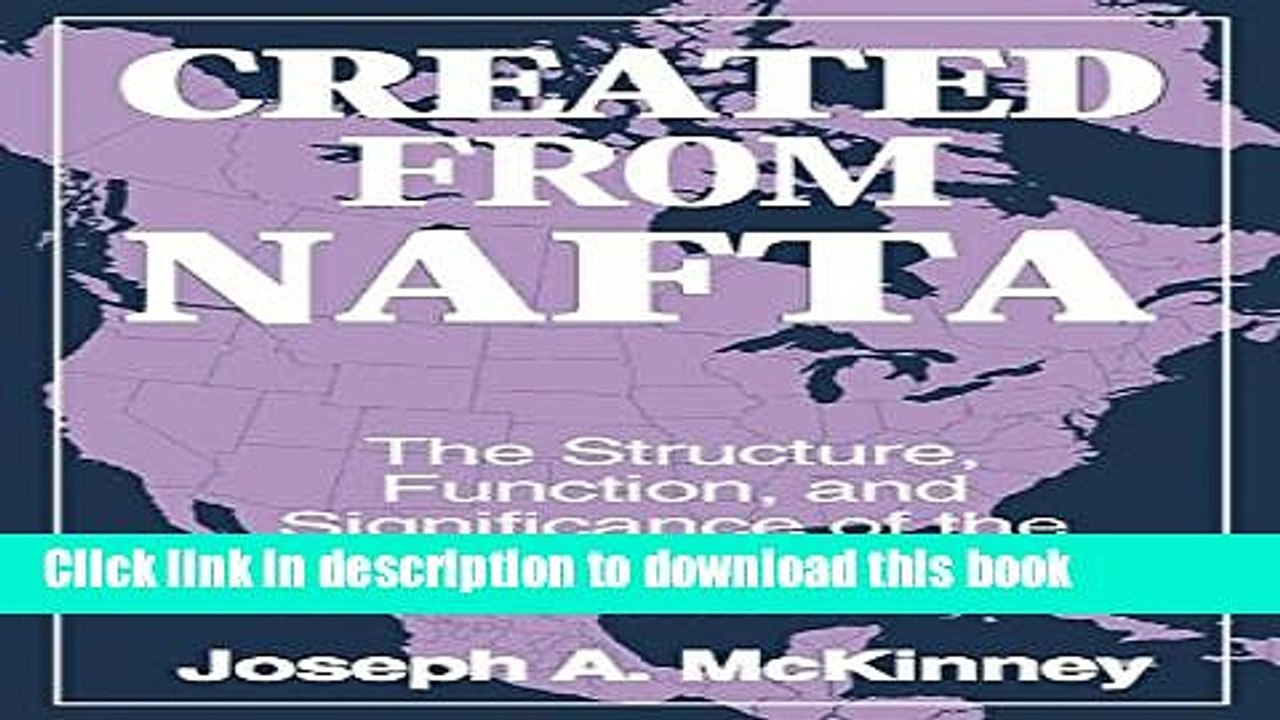 [Download] Created from NAFTA: The Structure, Function and Significance of the Treaty s Related