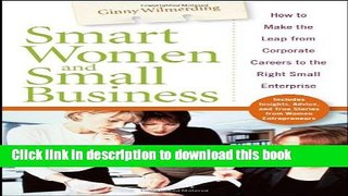 [Popular Books] Smart Women and Small Business: How to Make the Leap from Corporate Careers to the