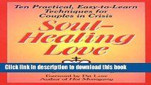 [Popular Books] Soul-Healing Love: Ten Practical, Easy-To-Learn Techniques for Couples in Crisis